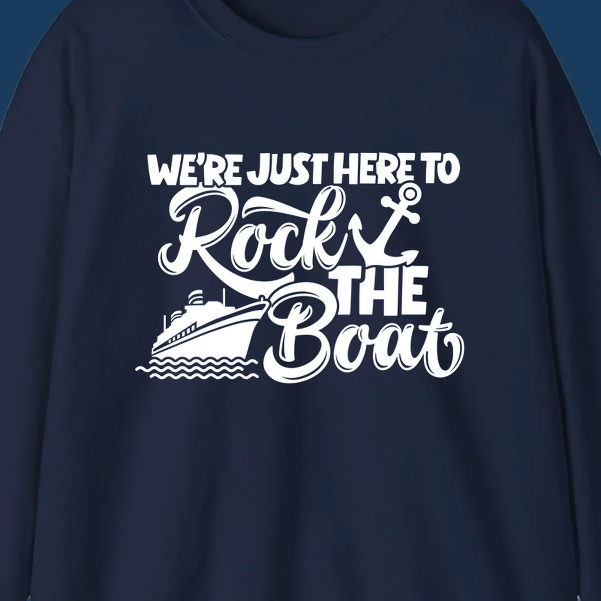 Graphic text design 'We're Just Here To Rock The Boat' with a cruise ship and anchor.