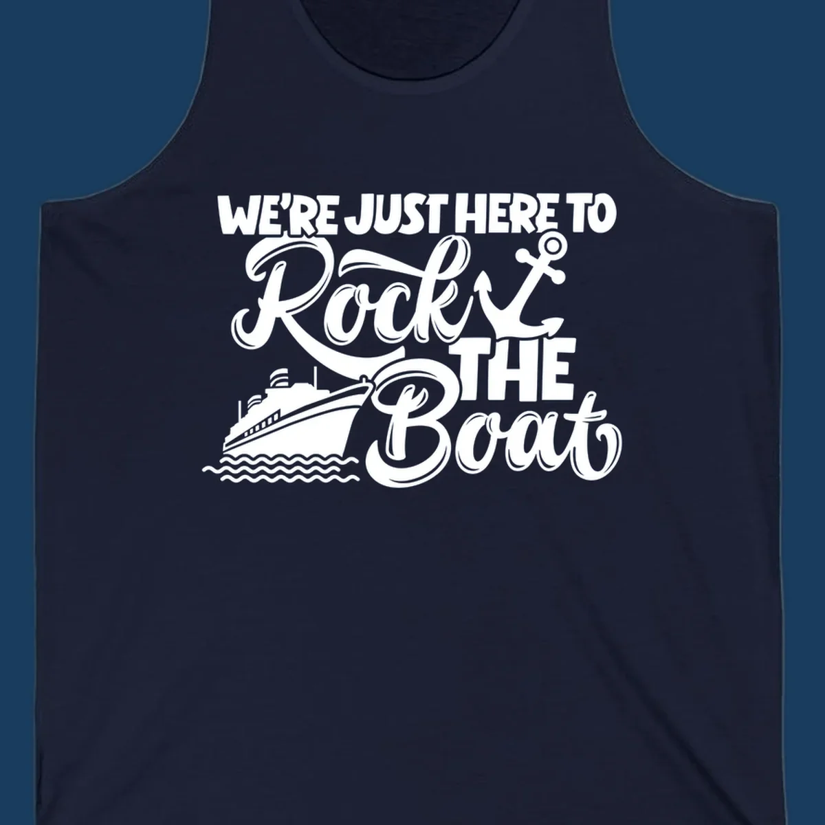 Graphic text design 'We're Just Here To Rock The Boat' with a cruise ship and anchor.