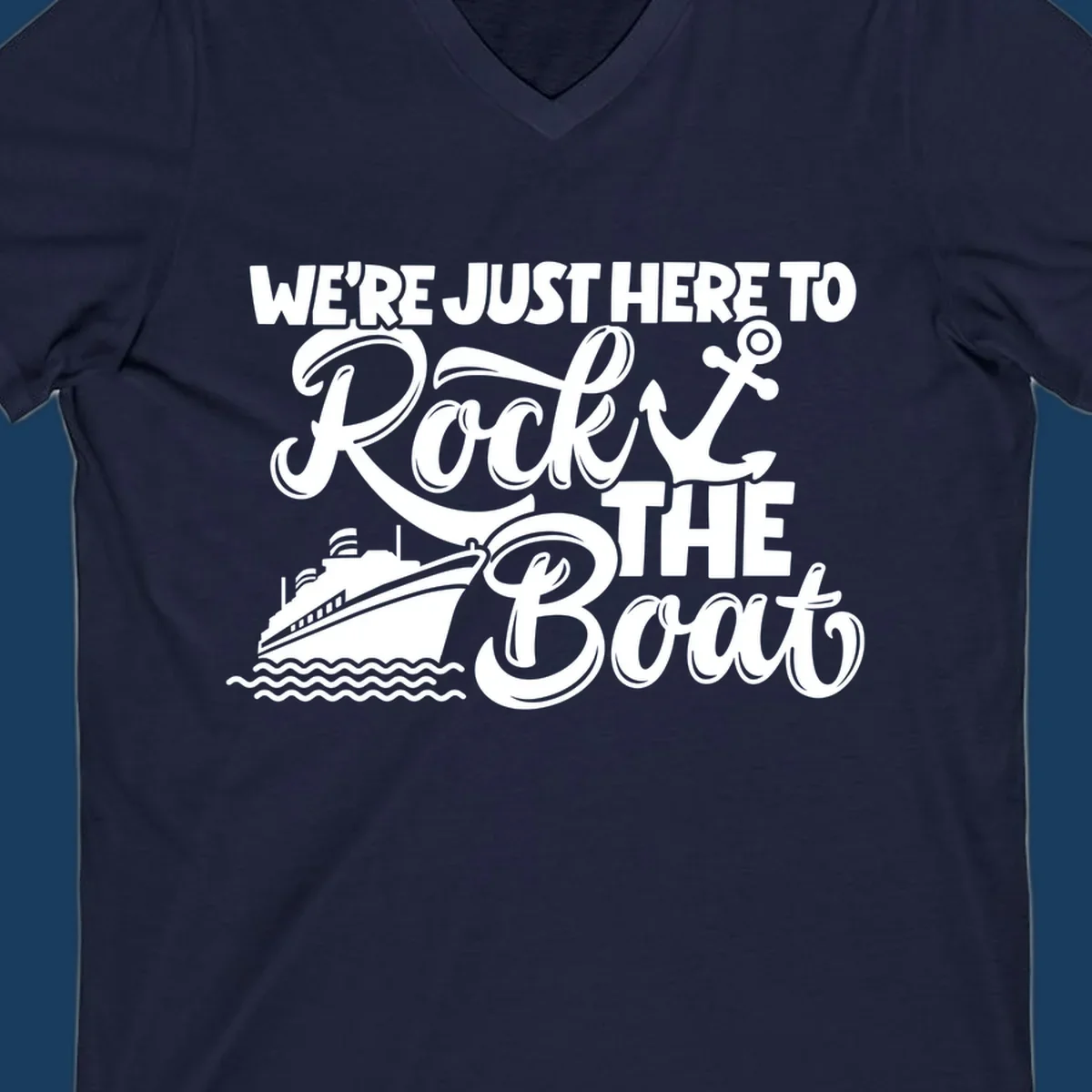 Graphic text design 'We're Just Here To Rock The Boat' with a cruise ship and anchor.