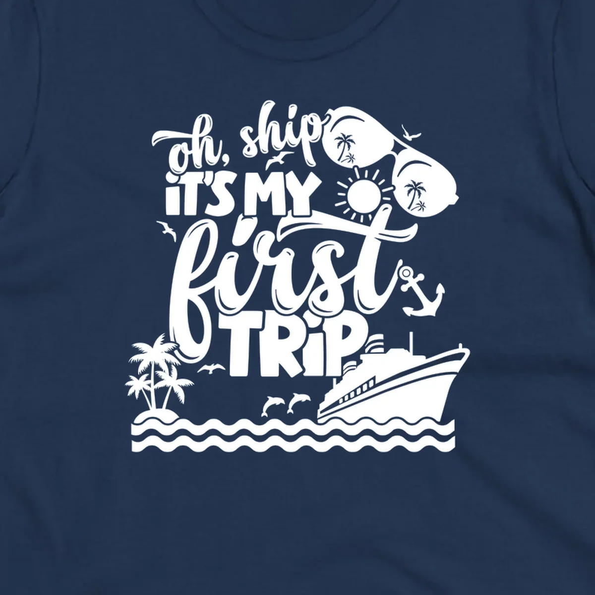 Oh Ship It's My First Trip cruise design with ship, sunglasses, and palm trees.