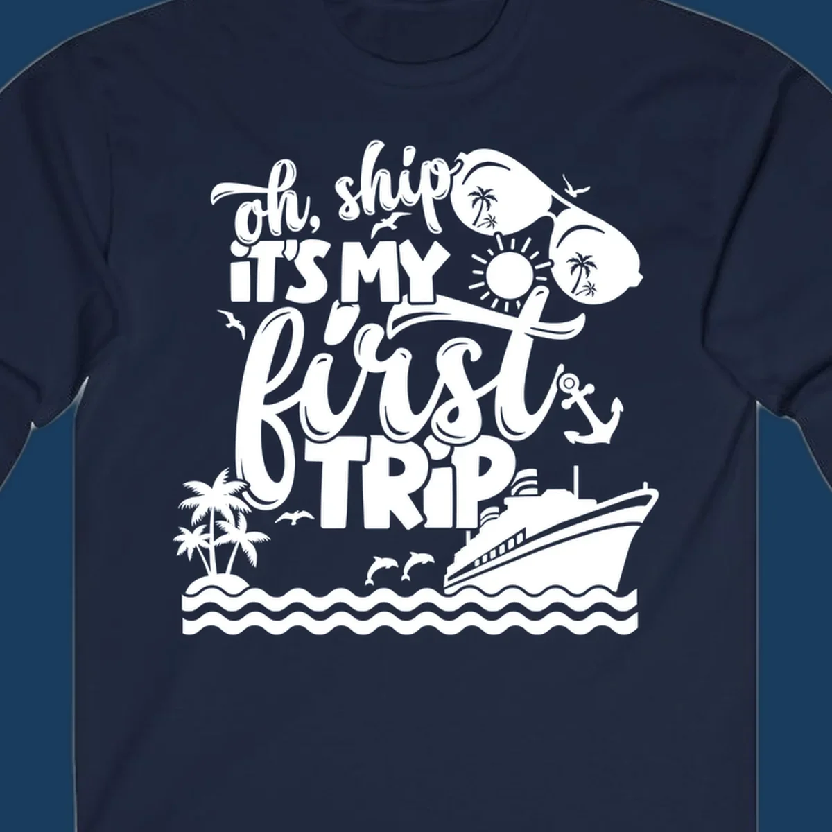 Oh Ship It's My First Trip cruise design with ship, sunglasses, and palm trees.