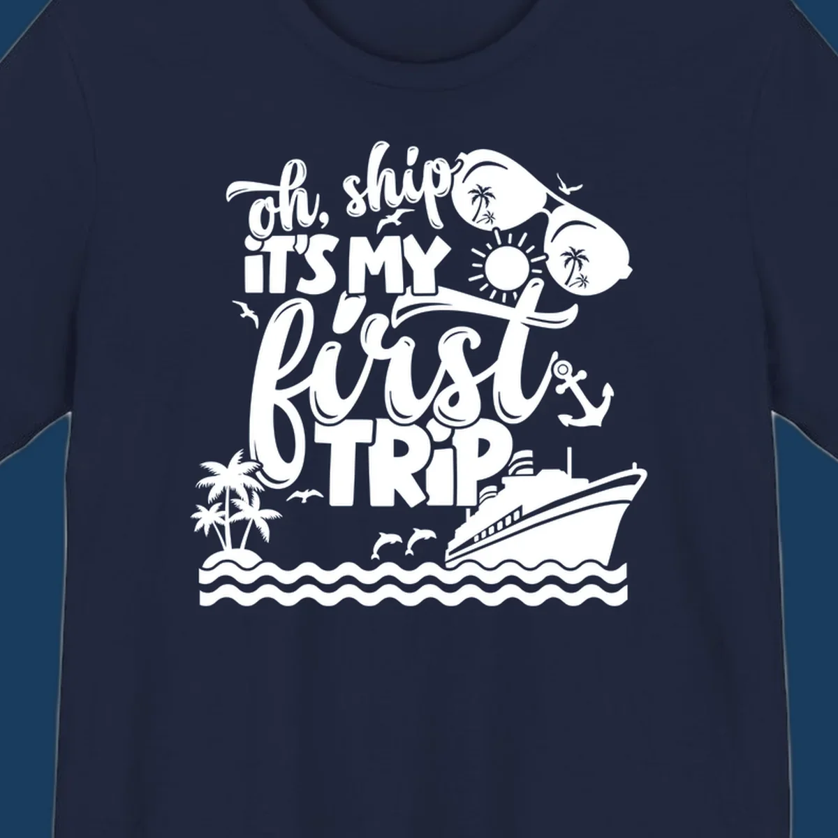 Oh Ship It's My First Trip cruise design with ship, sunglasses, and palm trees.