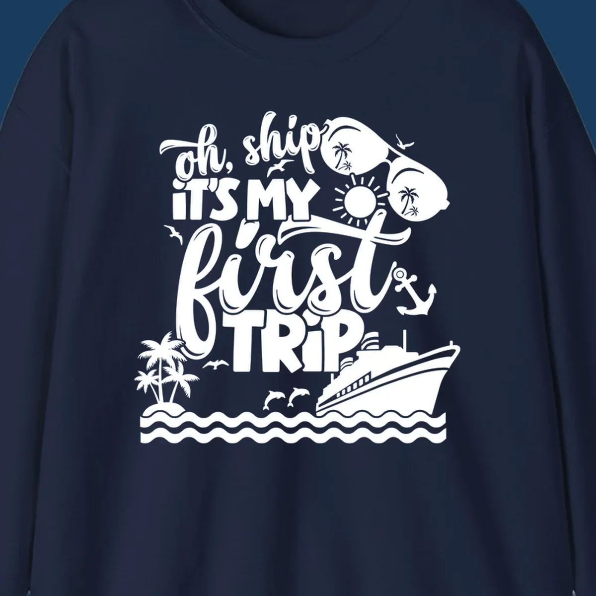 Oh Ship It's My First Trip cruise design with ship, sunglasses, and palm trees.