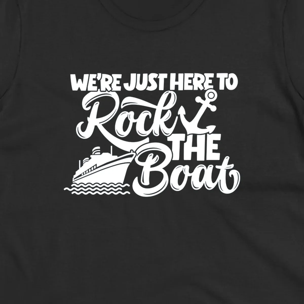 Illustration of text 'WE'RE JUST HERE TO Rock THE Boat' with cruise ship and anchor graphics for rock-the-boat-cruise designs.