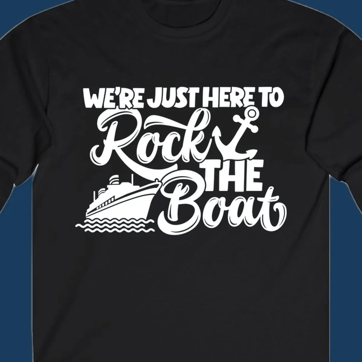 Illustration of text 'WE'RE JUST HERE TO Rock THE Boat' with cruise ship and anchor graphics for rock-the-boat-cruise designs.