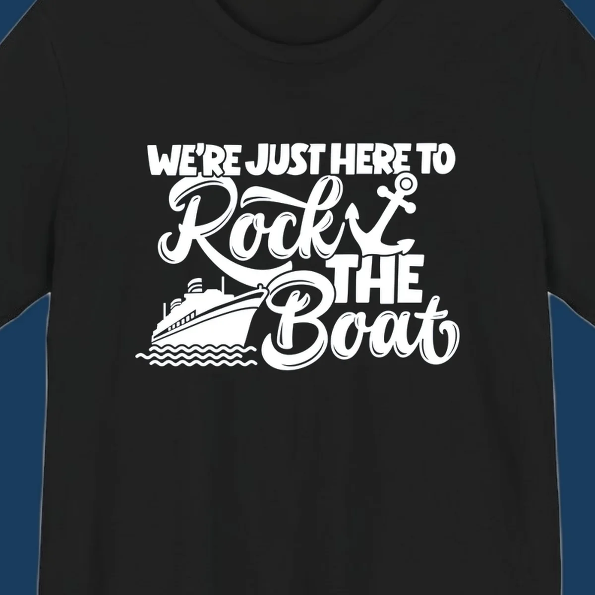 Illustration of text 'WE'RE JUST HERE TO Rock THE Boat' with cruise ship and anchor graphics for rock-the-boat-cruise designs.