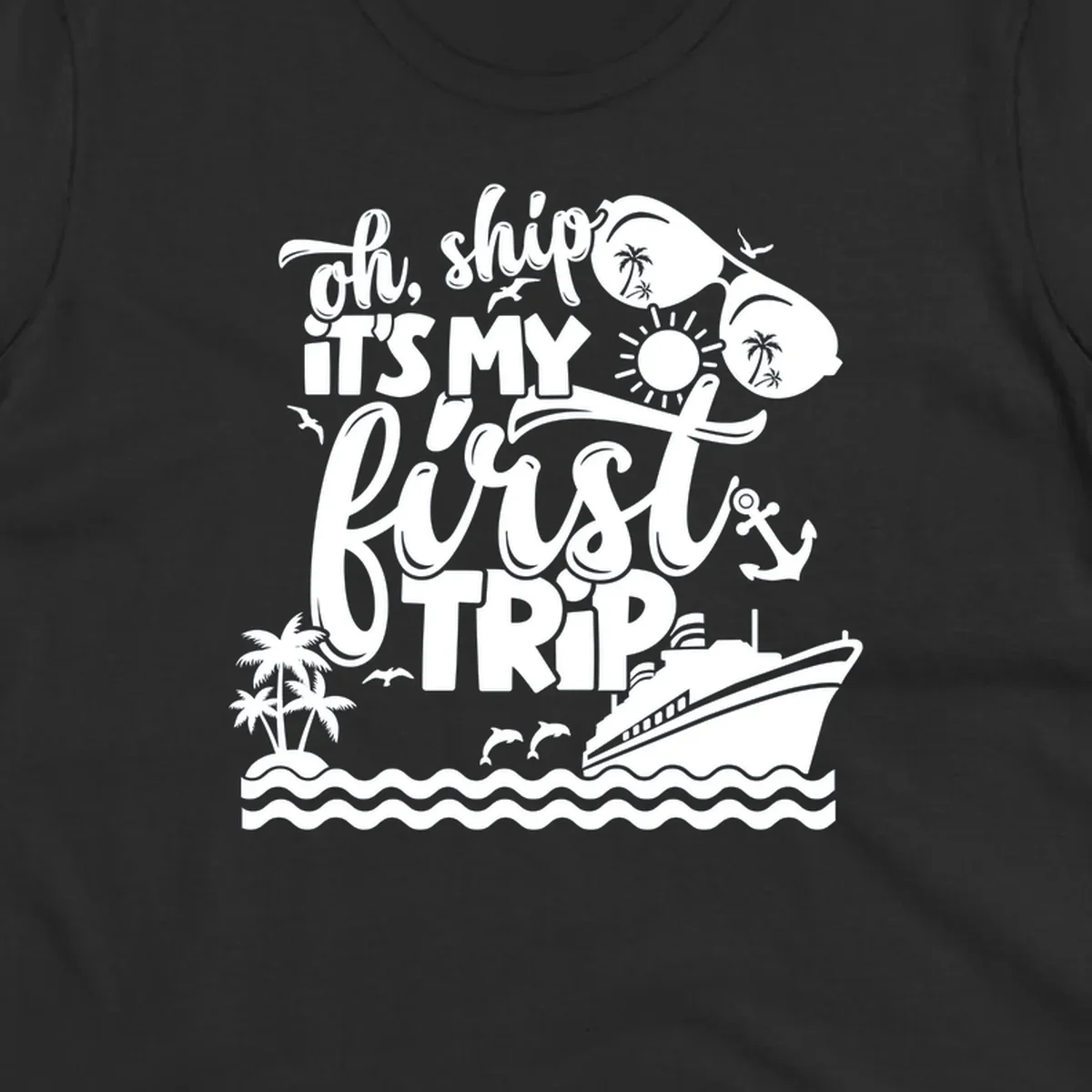 Oh Ship It's My First Trip design with cruise ship, sunglasses, palm trees, and text. first-cruise-trip.