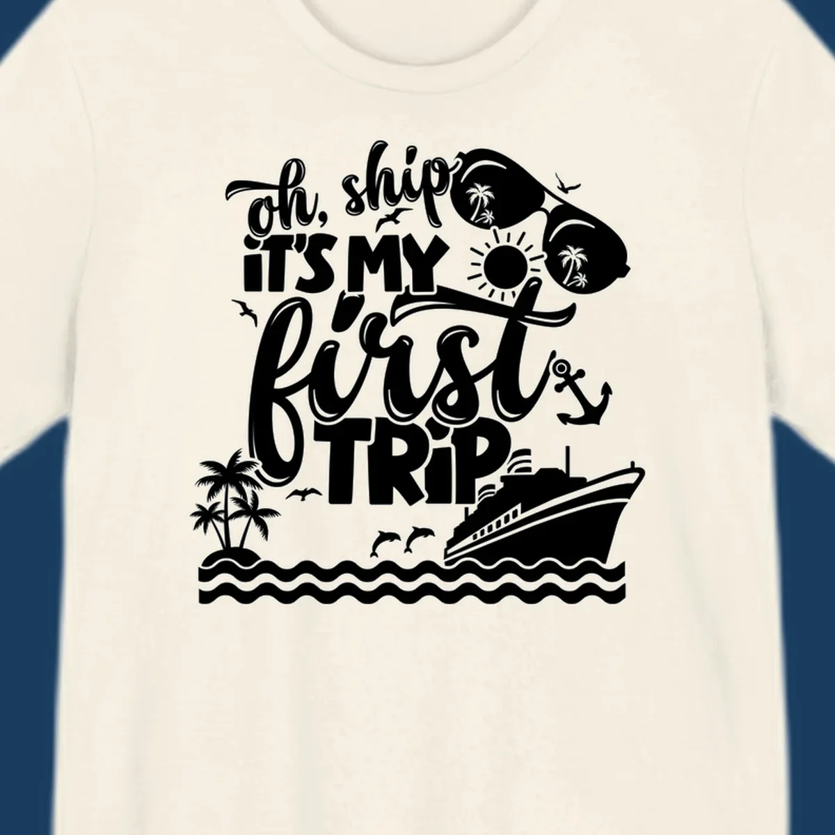 Oh Ship It's My First Trip design with cruise ship, sunglasses, palm trees, and text. first-cruise-trip.