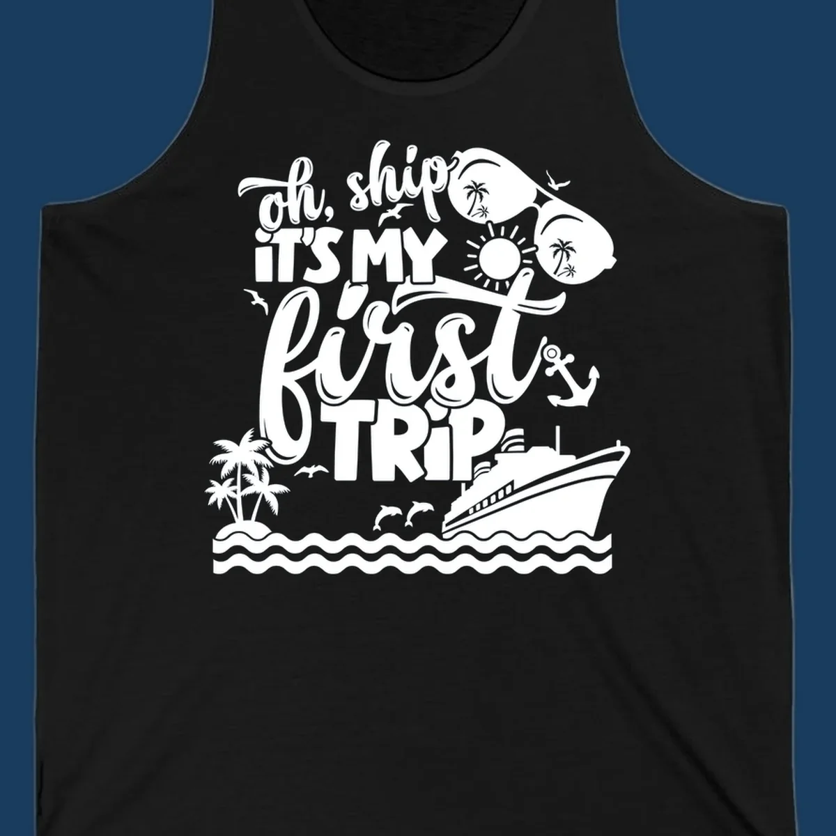 Oh Ship It's My First Trip design with cruise ship, sunglasses, palm trees, and text. first-cruise-trip.