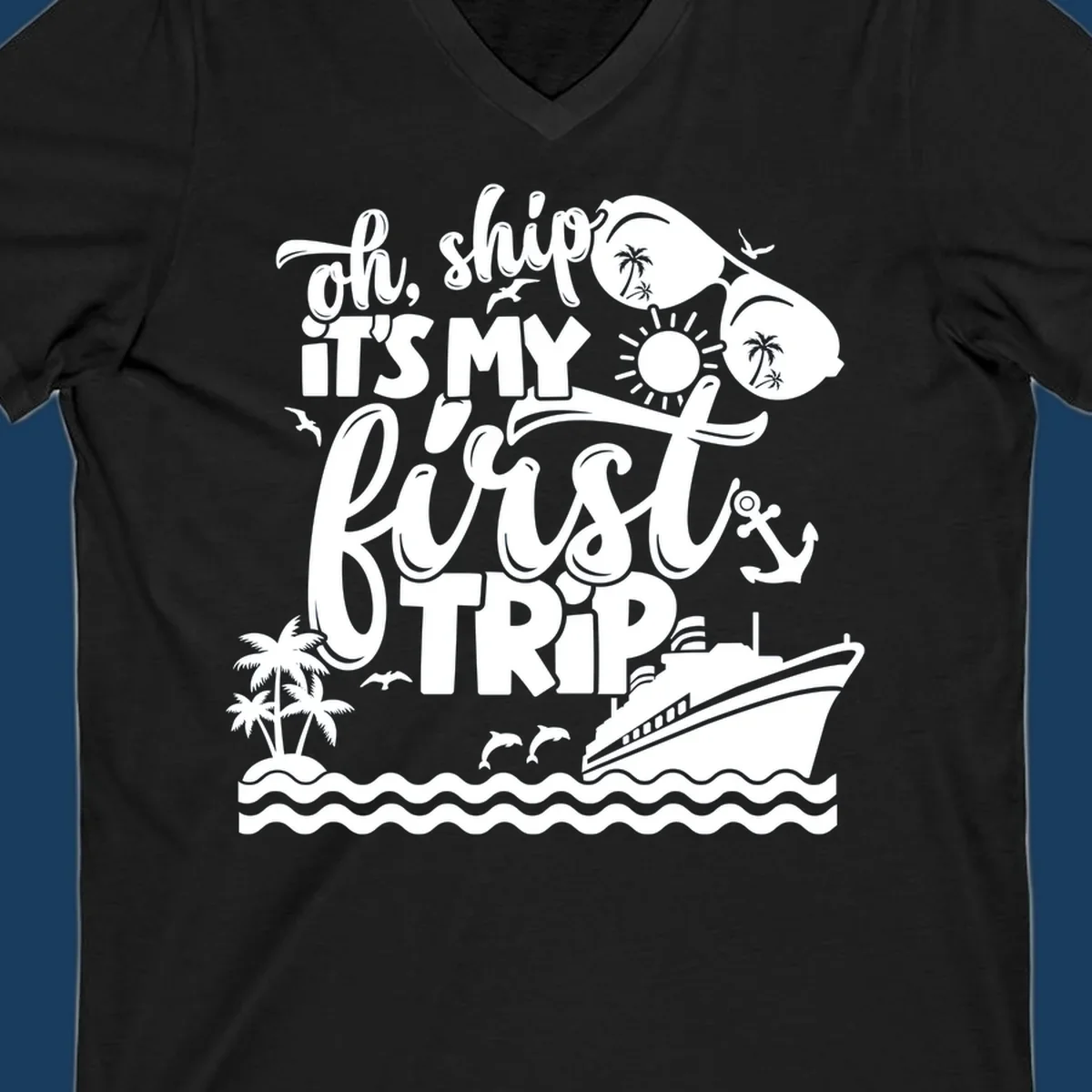 Oh Ship It's My First Trip design with cruise ship, sunglasses, palm trees, and text. first-cruise-trip.