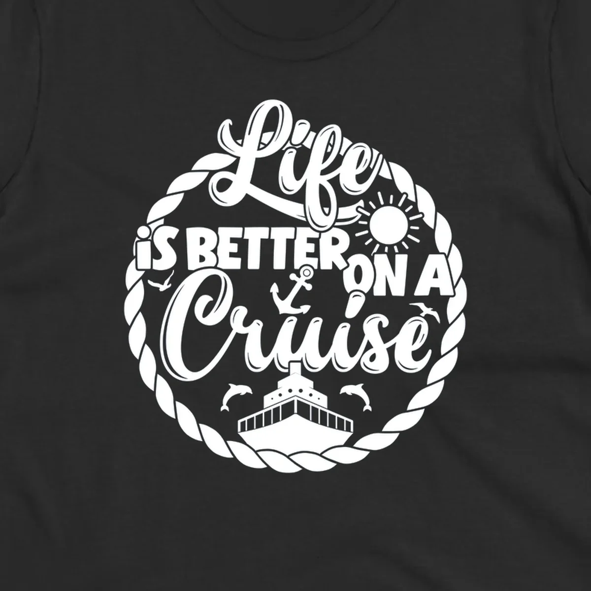 Life is better on a cruise design with ship, dolphins, sun, and rope border.