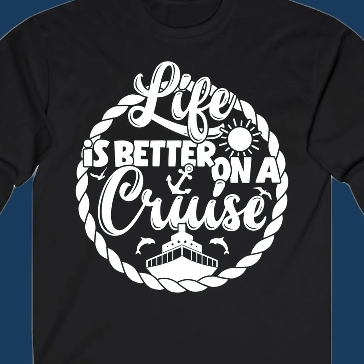 Life is better on a cruise design with ship, dolphins, sun, and rope border.