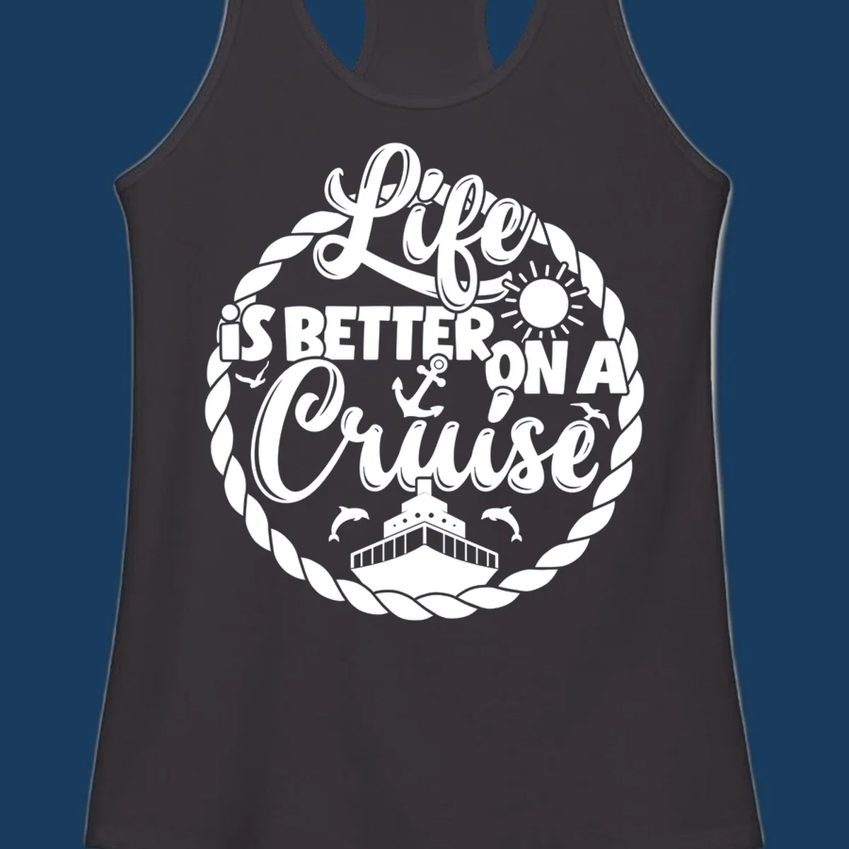 Life is better on a cruise design with ship, dolphins, sun, and rope border.