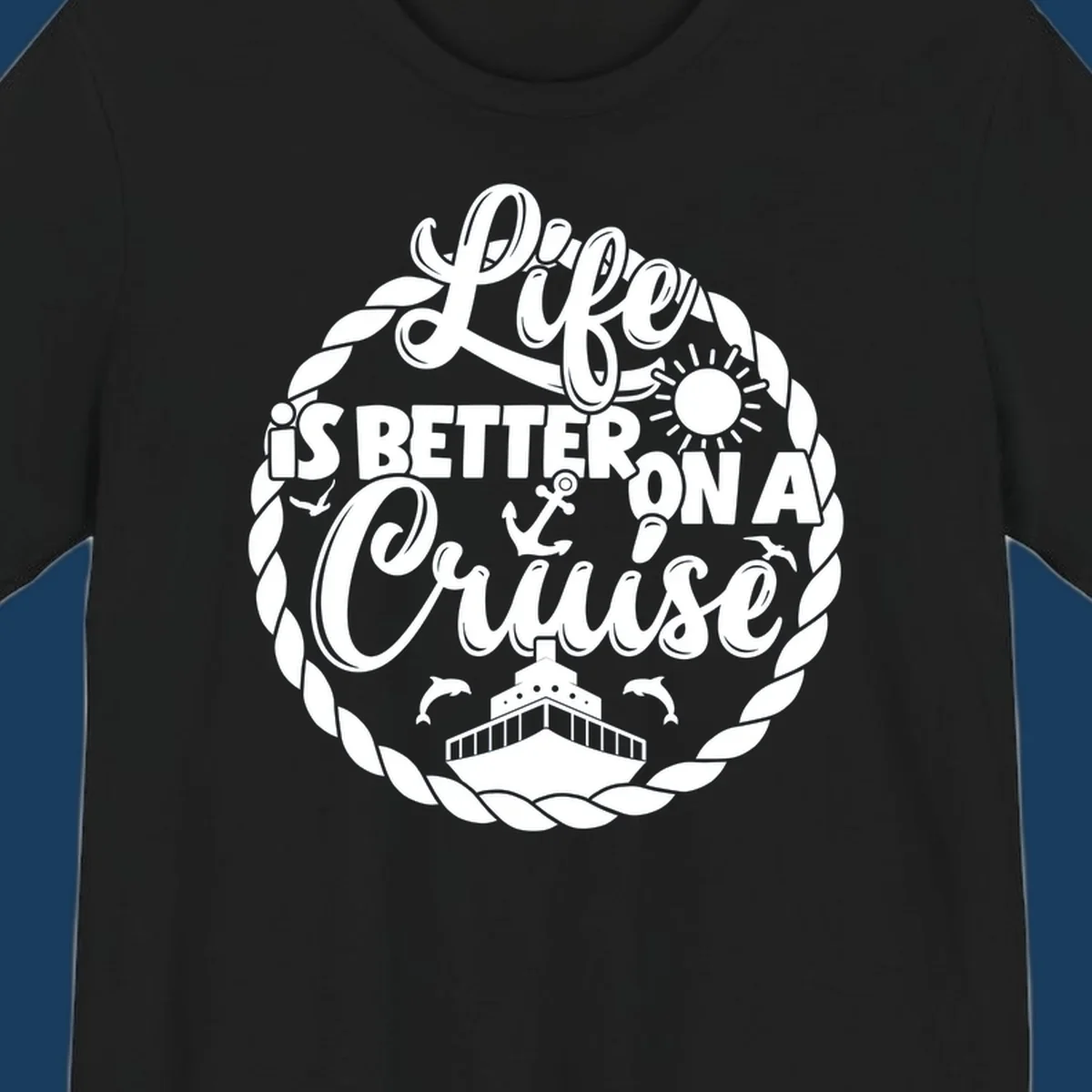 Life is better on a cruise design with ship, dolphins, sun, and rope border.