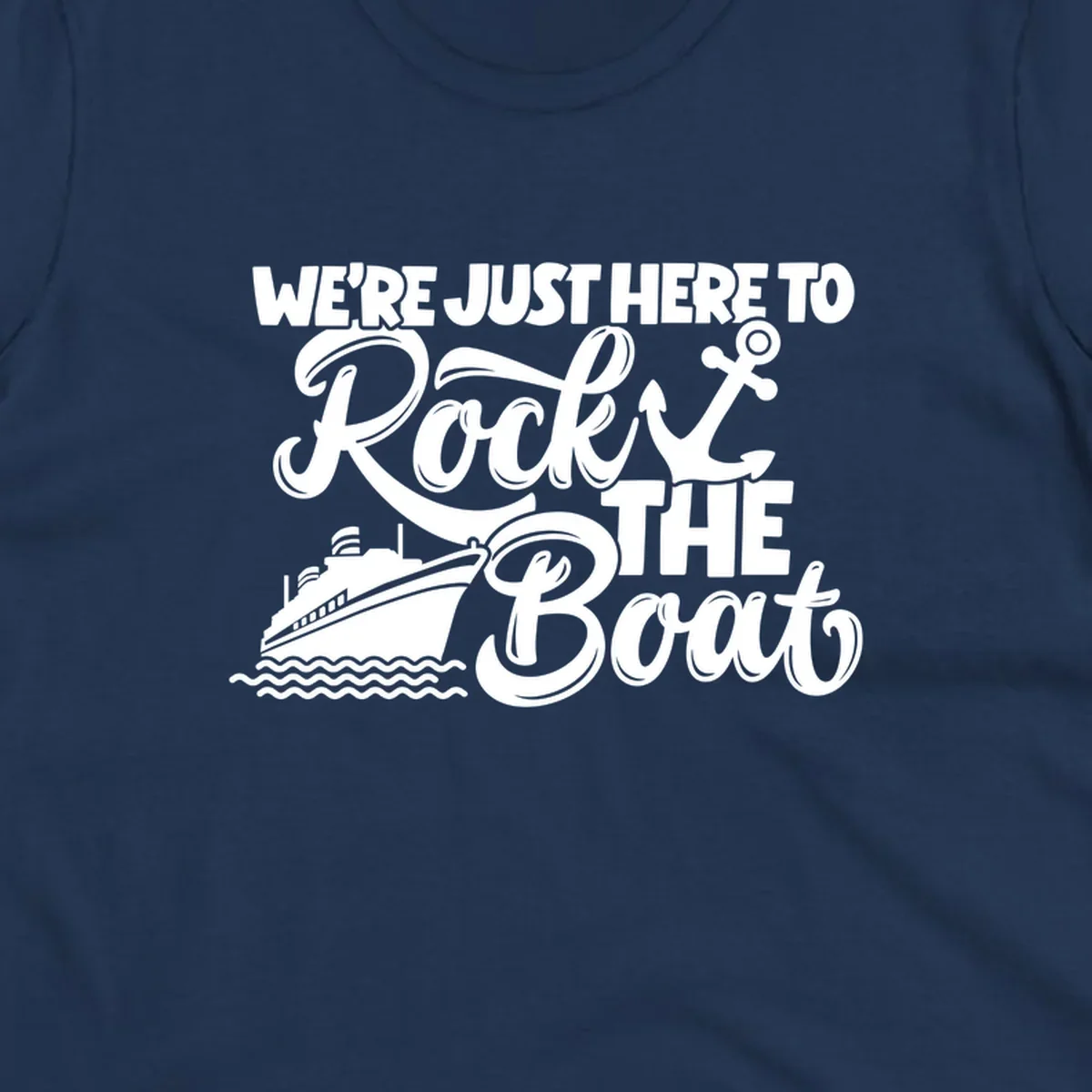Text and graphics design saying 'We're Just Here To Rock The Boat' with a cruise ship and anchor.