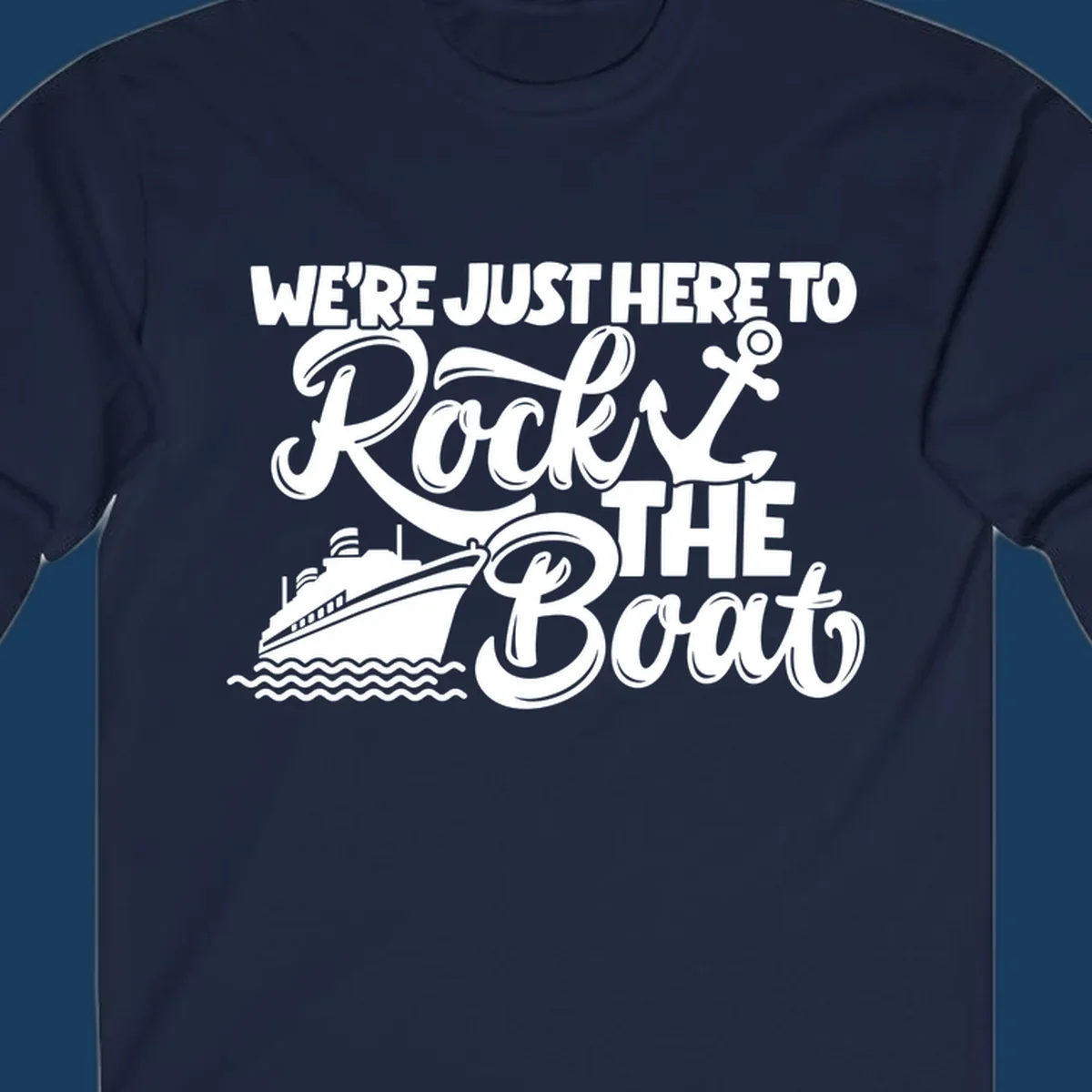 Text and graphics design saying 'We're Just Here To Rock The Boat' with a cruise ship and anchor.
