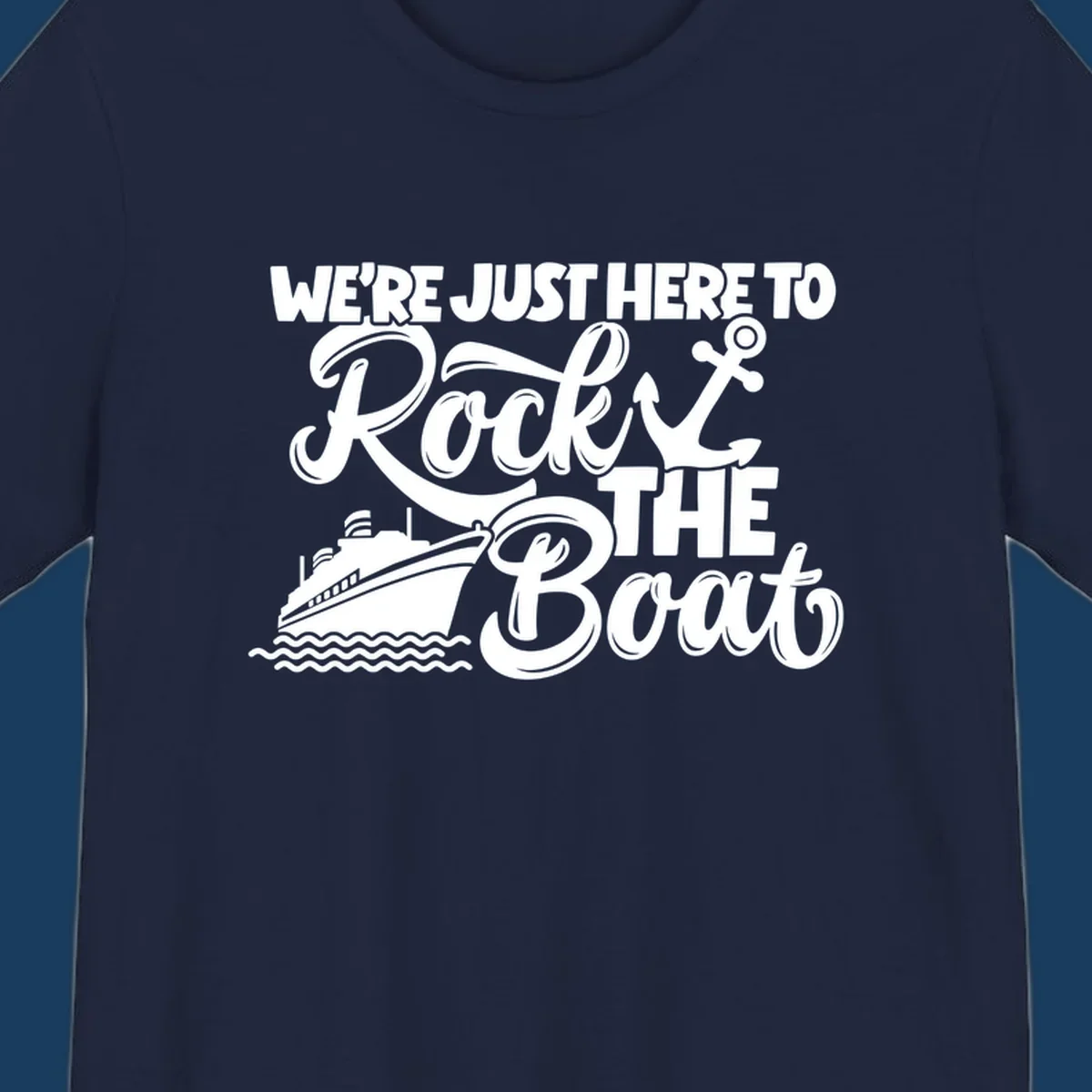 Text and graphics design saying 'We're Just Here To Rock The Boat' with a cruise ship and anchor.