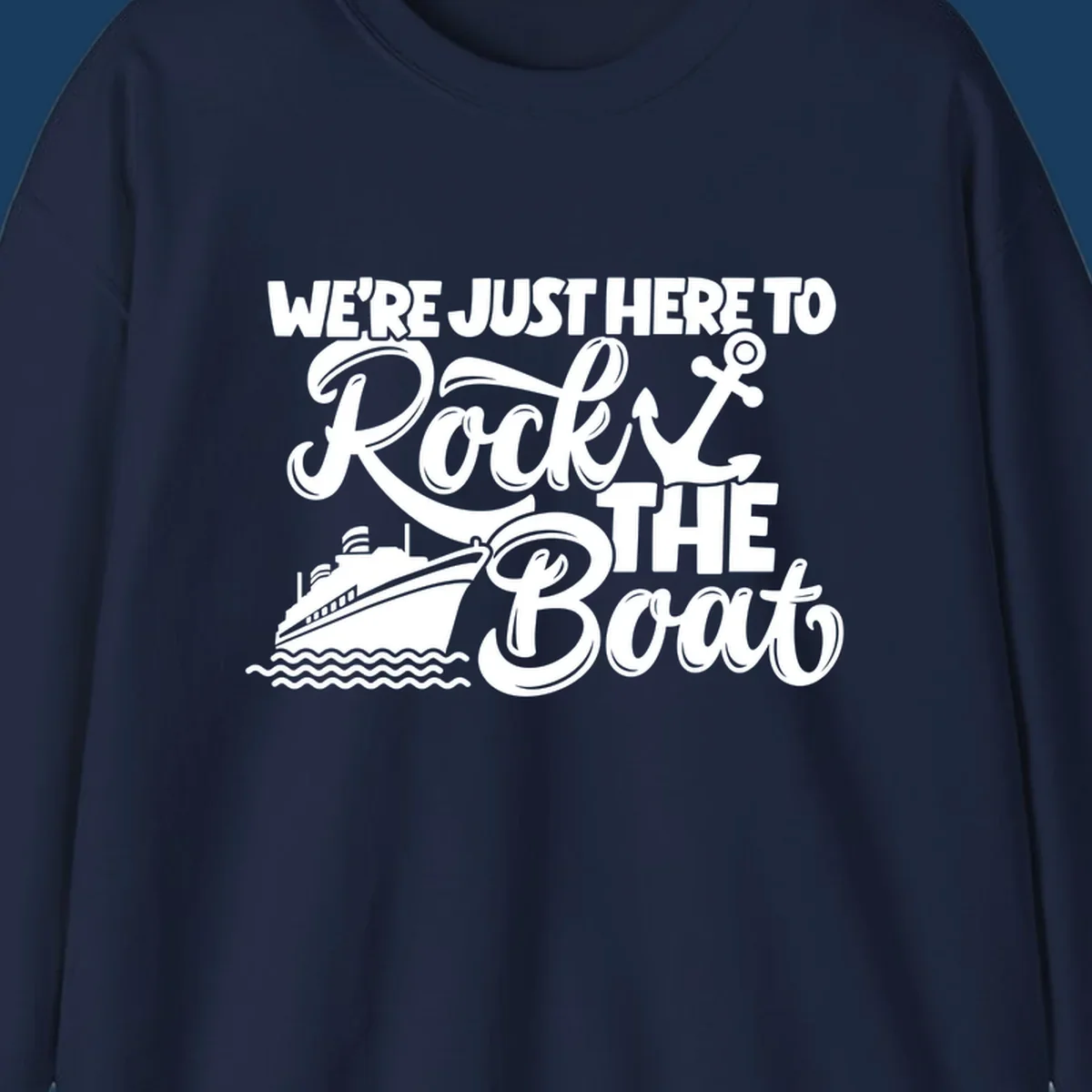 Text and graphics design saying 'We're Just Here To Rock The Boat' with a cruise ship and anchor.
