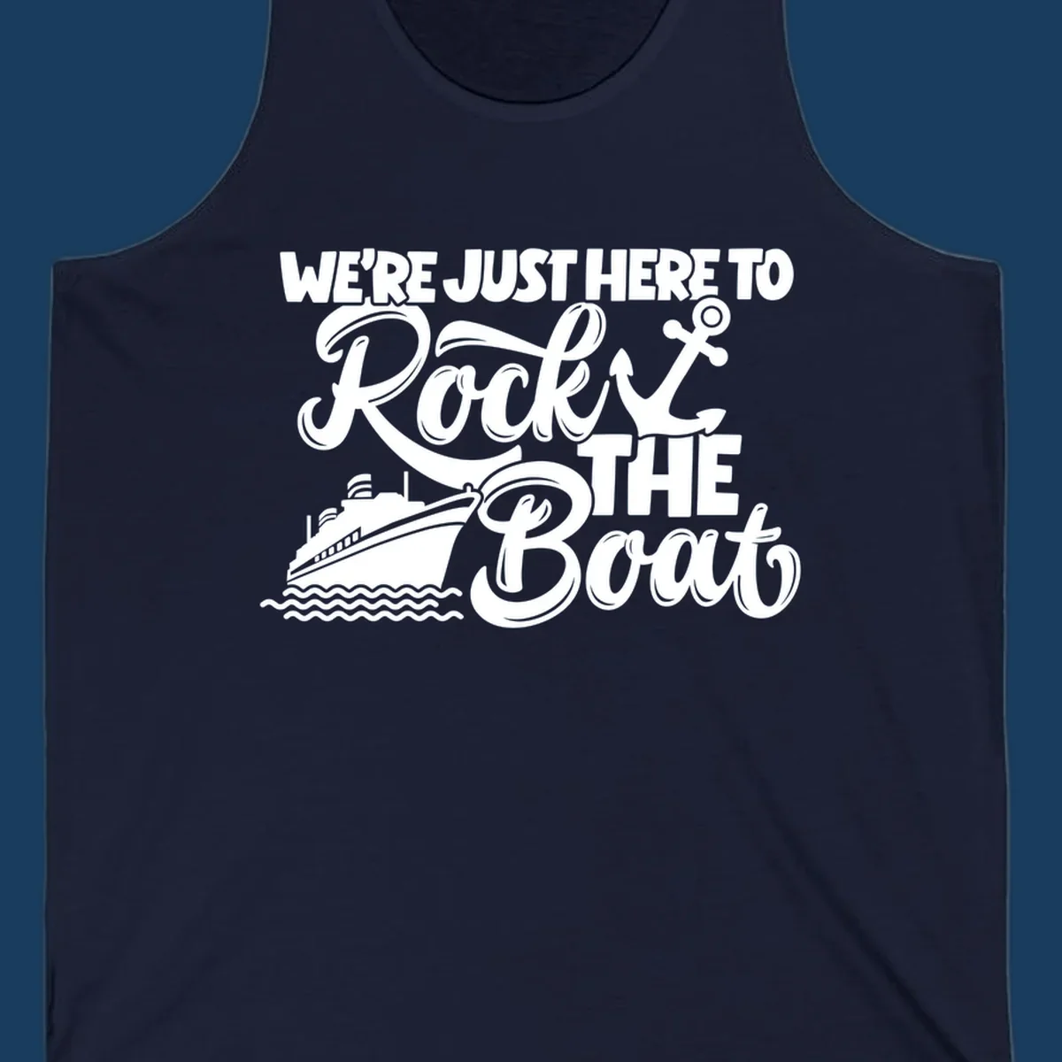 Text and graphics design saying 'We're Just Here To Rock The Boat' with a cruise ship and anchor.