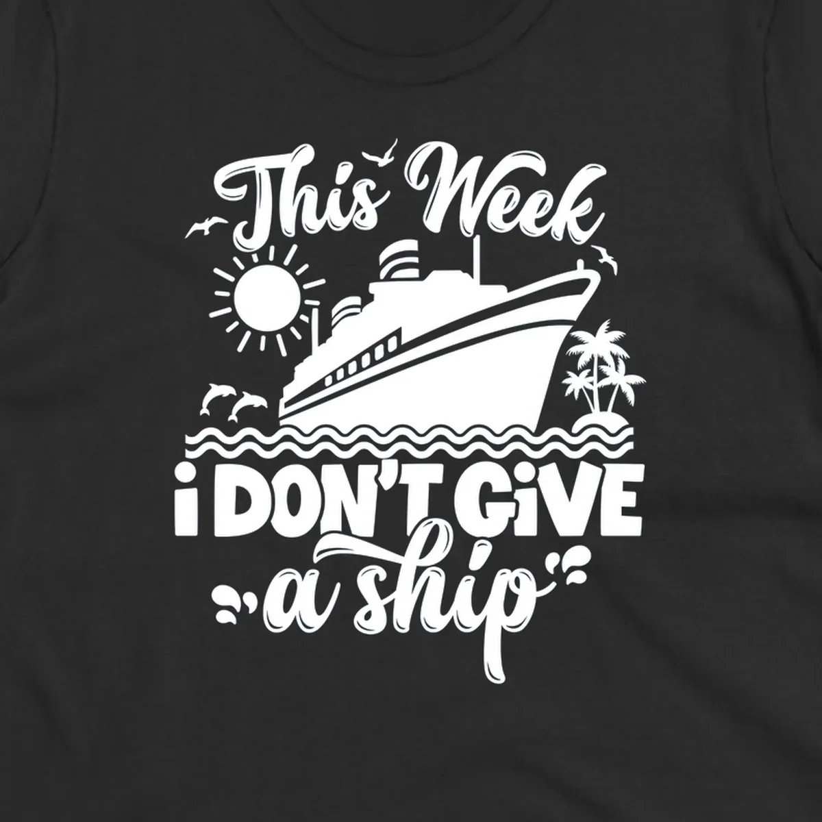 Cruise ship sailing with text 'This Week I Don't Give A Ship', funny cruise vacation shirt concept.