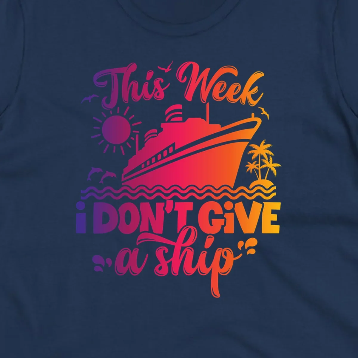 Cruise ship with text 'This Week I Don't Give A Ship' on ocean waves, sun, and palm trees.