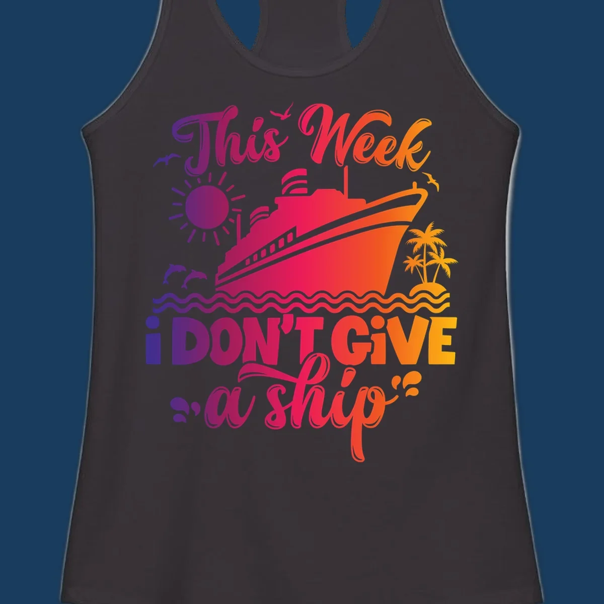 Cruise ship with text 'This Week I Don't Give A Ship' on ocean waves, sun, and palm trees.