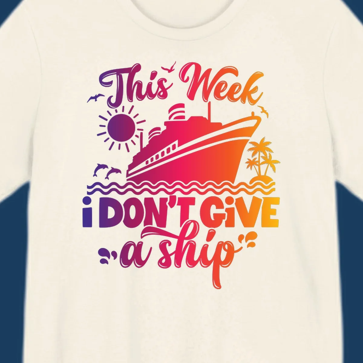 Cruise ship with text 'This Week I Don't Give A Ship' on ocean waves, sun, and palm trees.
