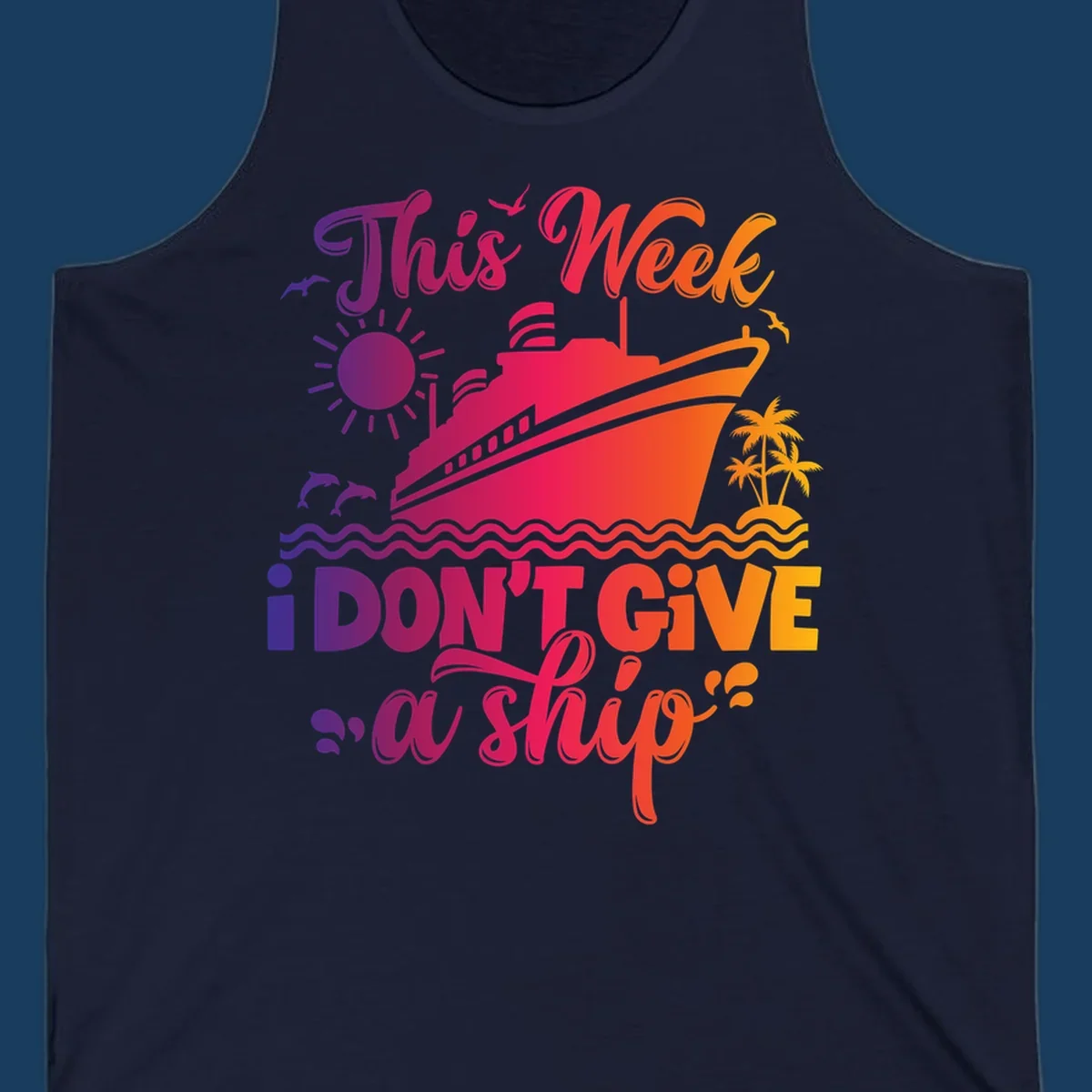 Cruise ship with text 'This Week I Don't Give A Ship' on ocean waves, sun, and palm trees.