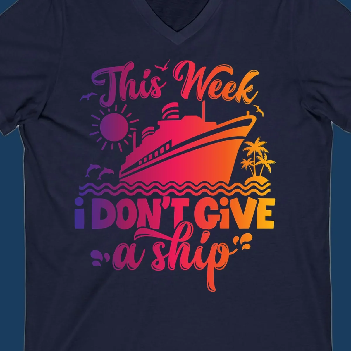 Cruise ship with text 'This Week I Don't Give A Ship' on ocean waves, sun, and palm trees.