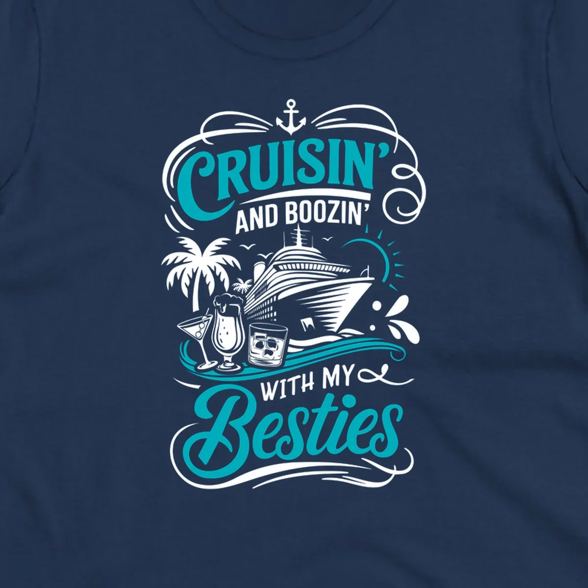Cruisin and Boozin with My Besties cruise design featuring a ship, drinks, and palm trees.