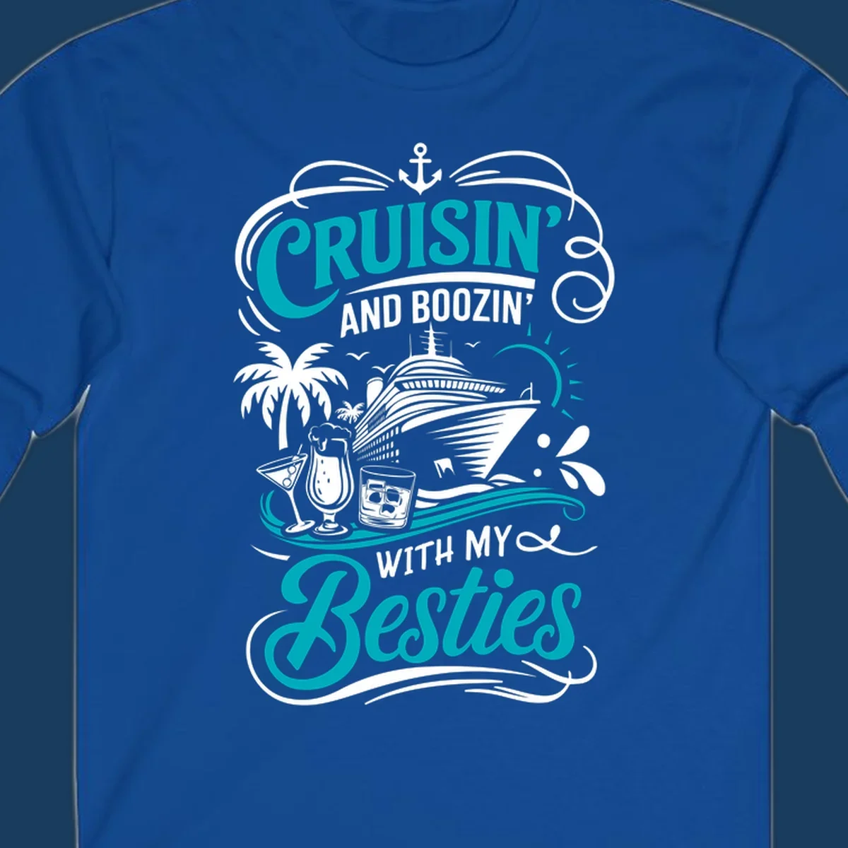 Cruisin and Boozin with My Besties cruise design featuring a ship, drinks, and palm trees.