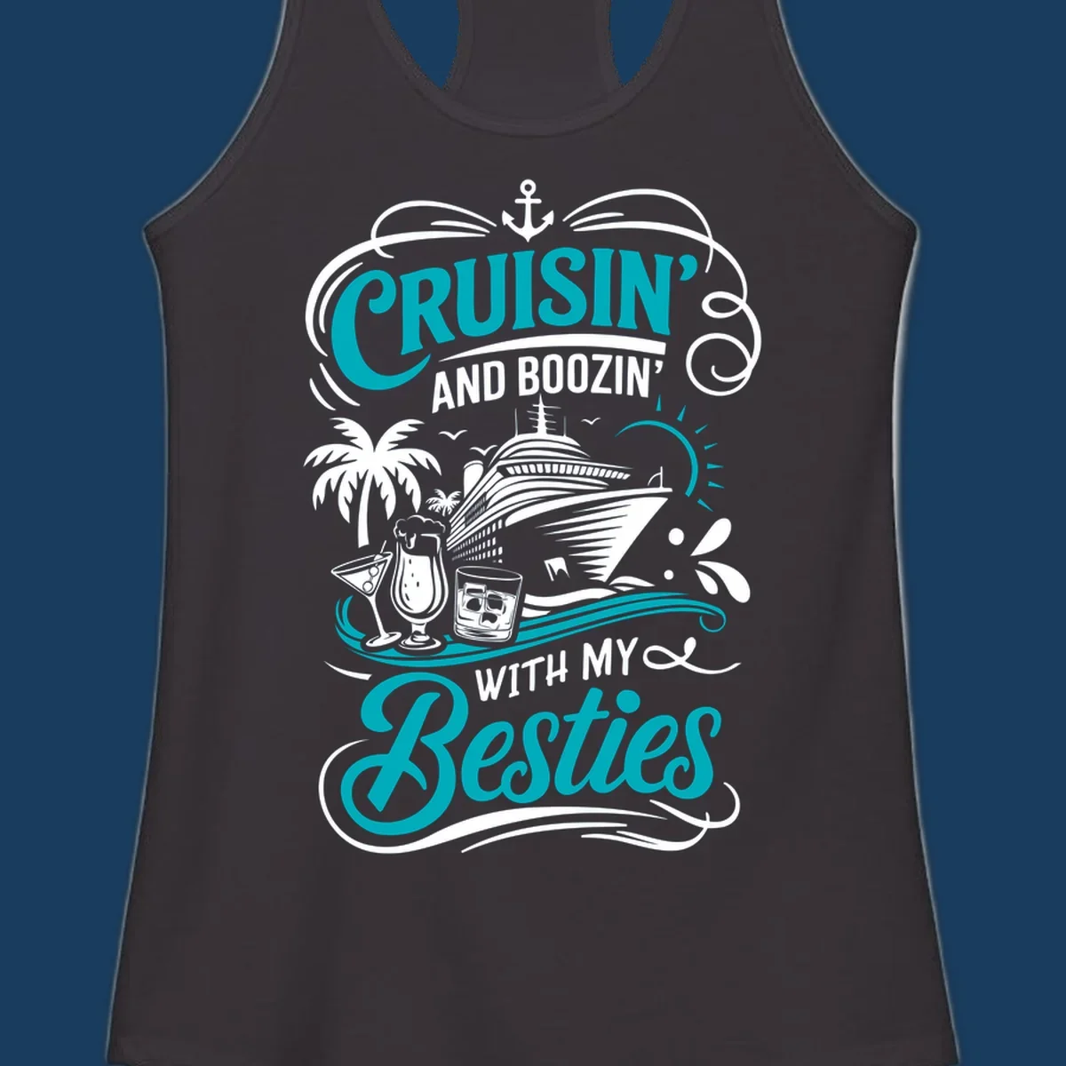 Cruisin and Boozin with My Besties cruise design featuring a ship, drinks, and palm trees.