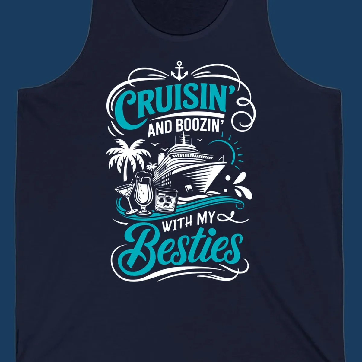 Cruisin and Boozin with My Besties cruise design featuring a ship, drinks, and palm trees.