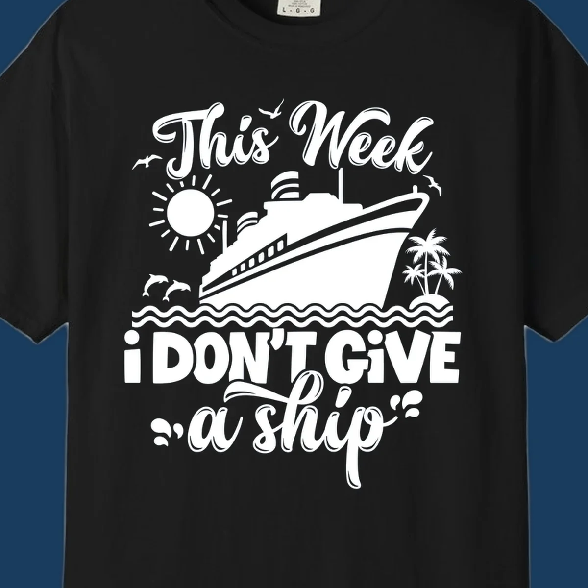 Cruise ship with text 'This Week I Don't Give A Ship', evoking a carefree vacation vibe.