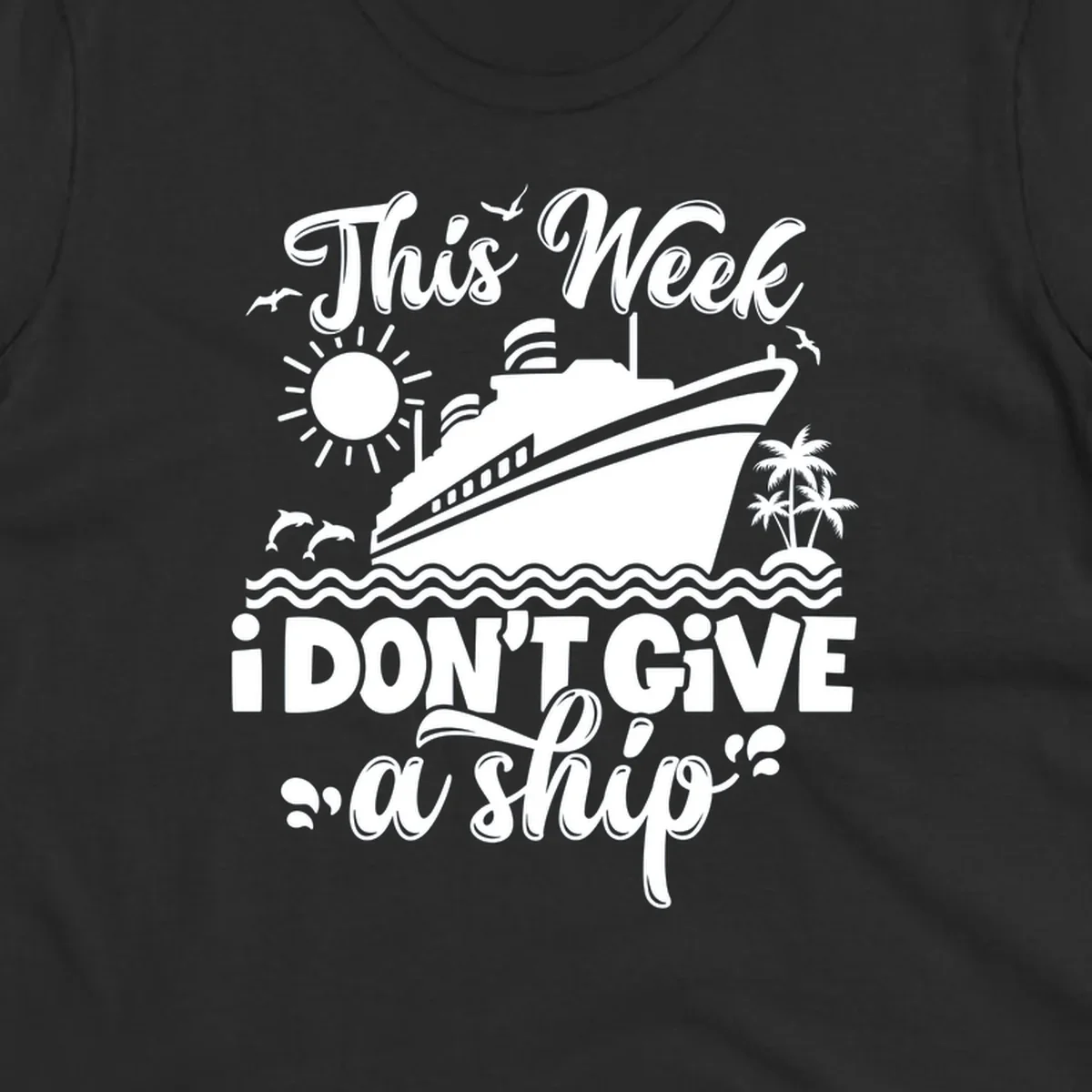 Cruise ship with text 'This Week I Don't Give A Ship', evoking a carefree vacation vibe.