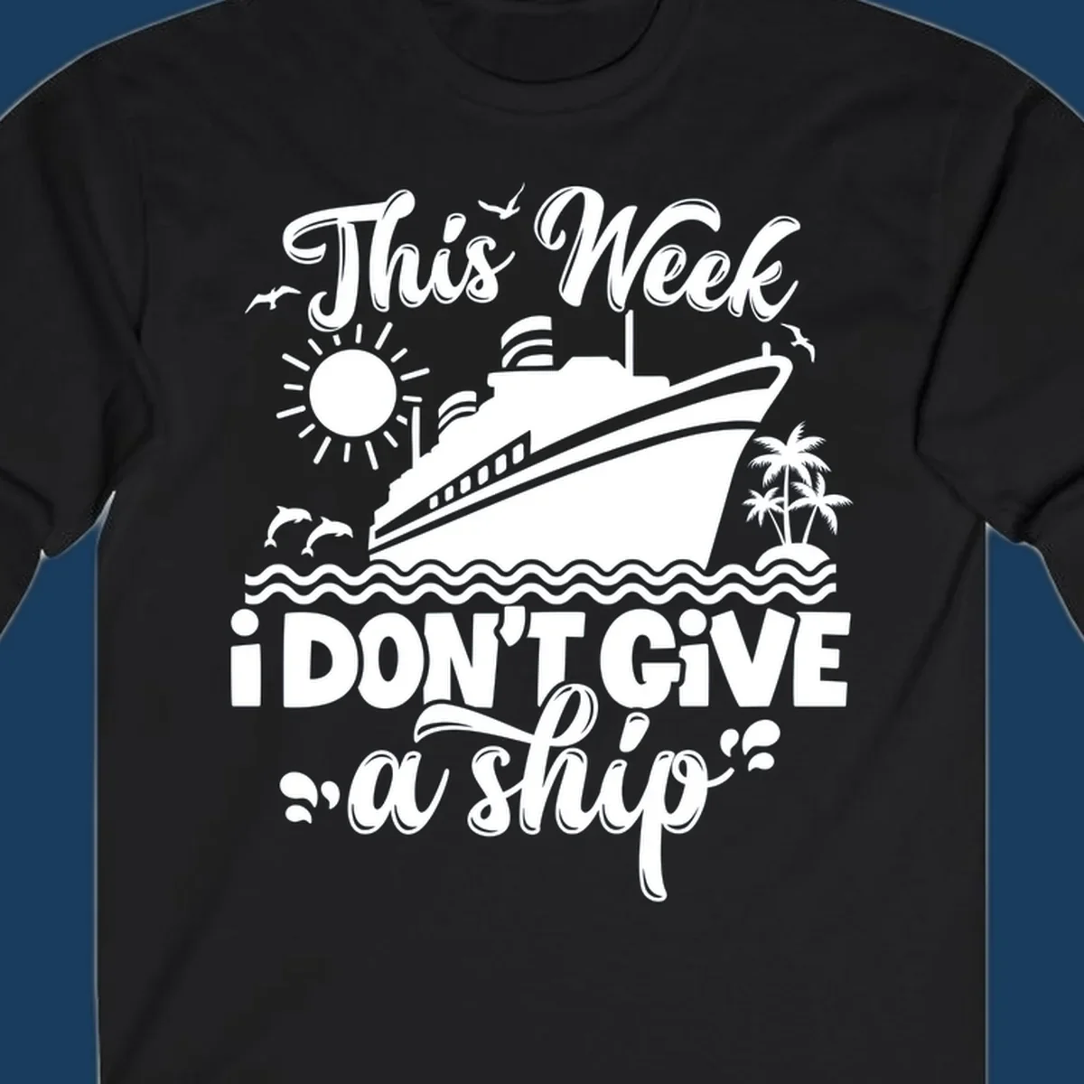 Cruise ship with text 'This Week I Don't Give A Ship', evoking a carefree vacation vibe.