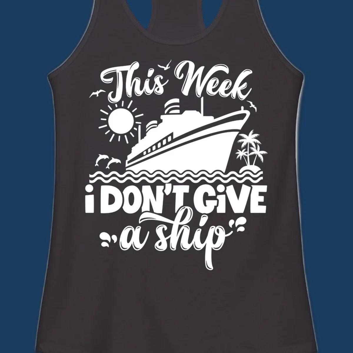Cruise ship with text 'This Week I Don't Give A Ship', evoking a carefree vacation vibe.
