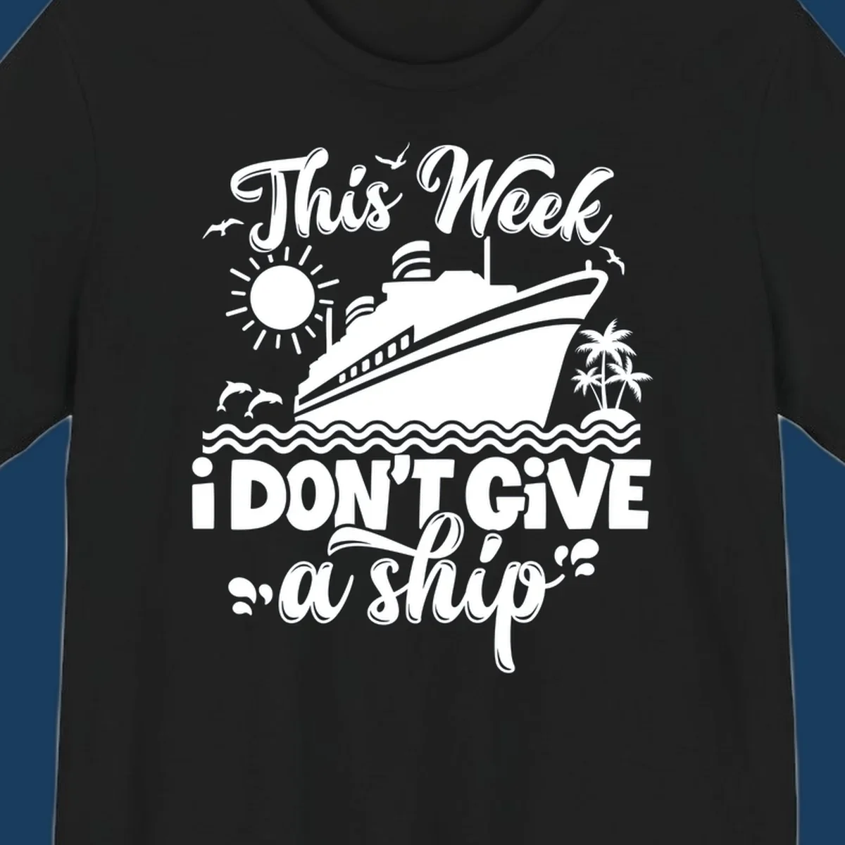Cruise ship with text 'This Week I Don't Give A Ship', evoking a carefree vacation vibe.
