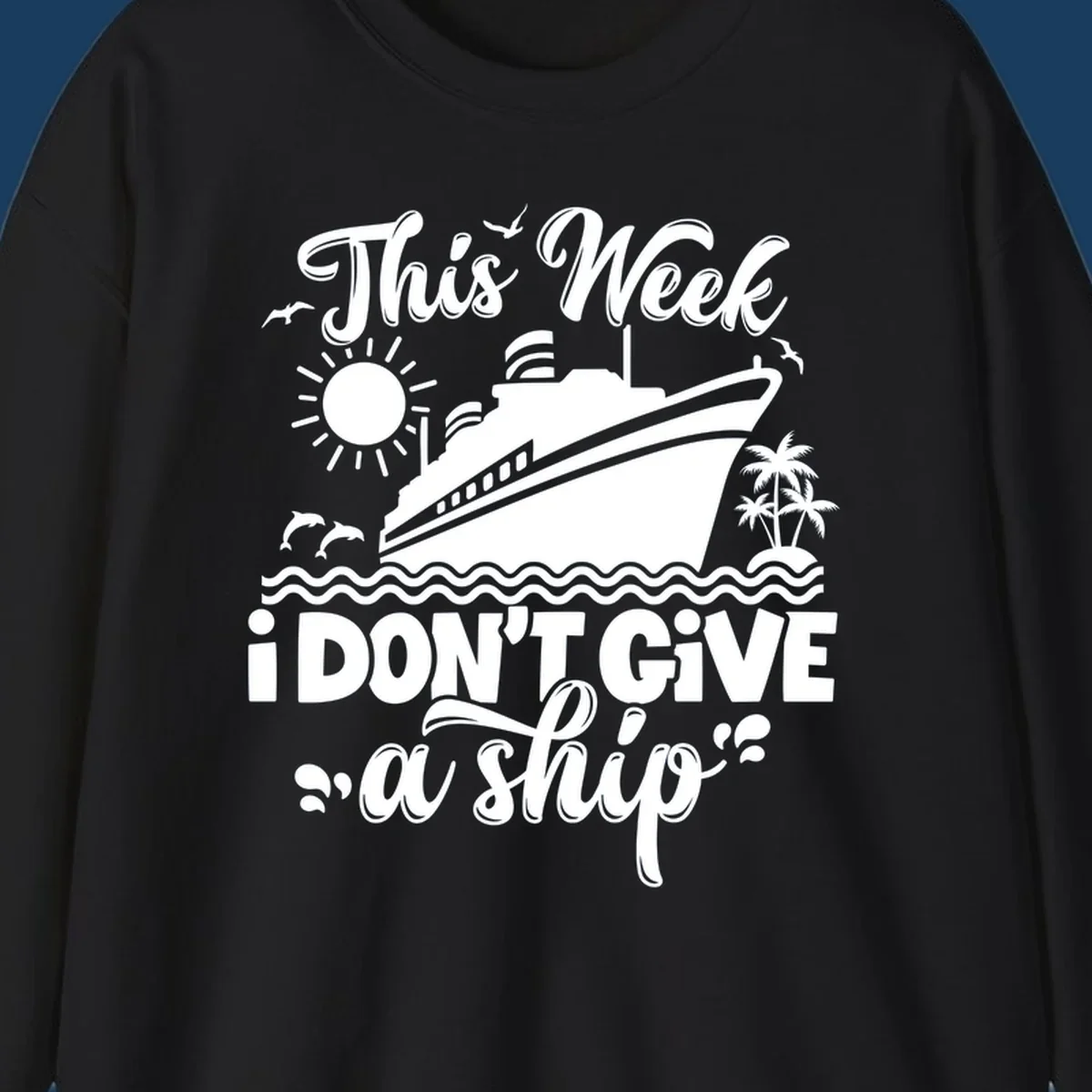 Cruise ship with text 'This Week I Don't Give A Ship', evoking a carefree vacation vibe.