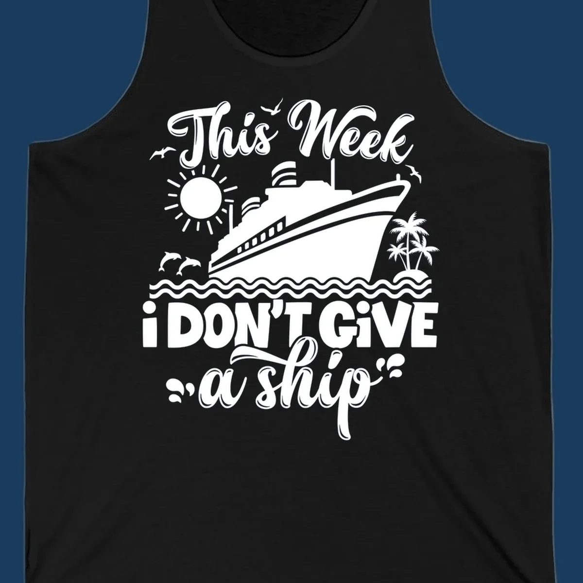 Cruise ship with text 'This Week I Don't Give A Ship', evoking a carefree vacation vibe.