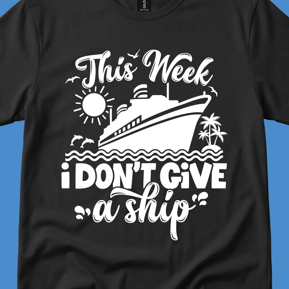 Cruise ship with text 'This Week I Don't Give A Ship', evoking a carefree vacation vibe.