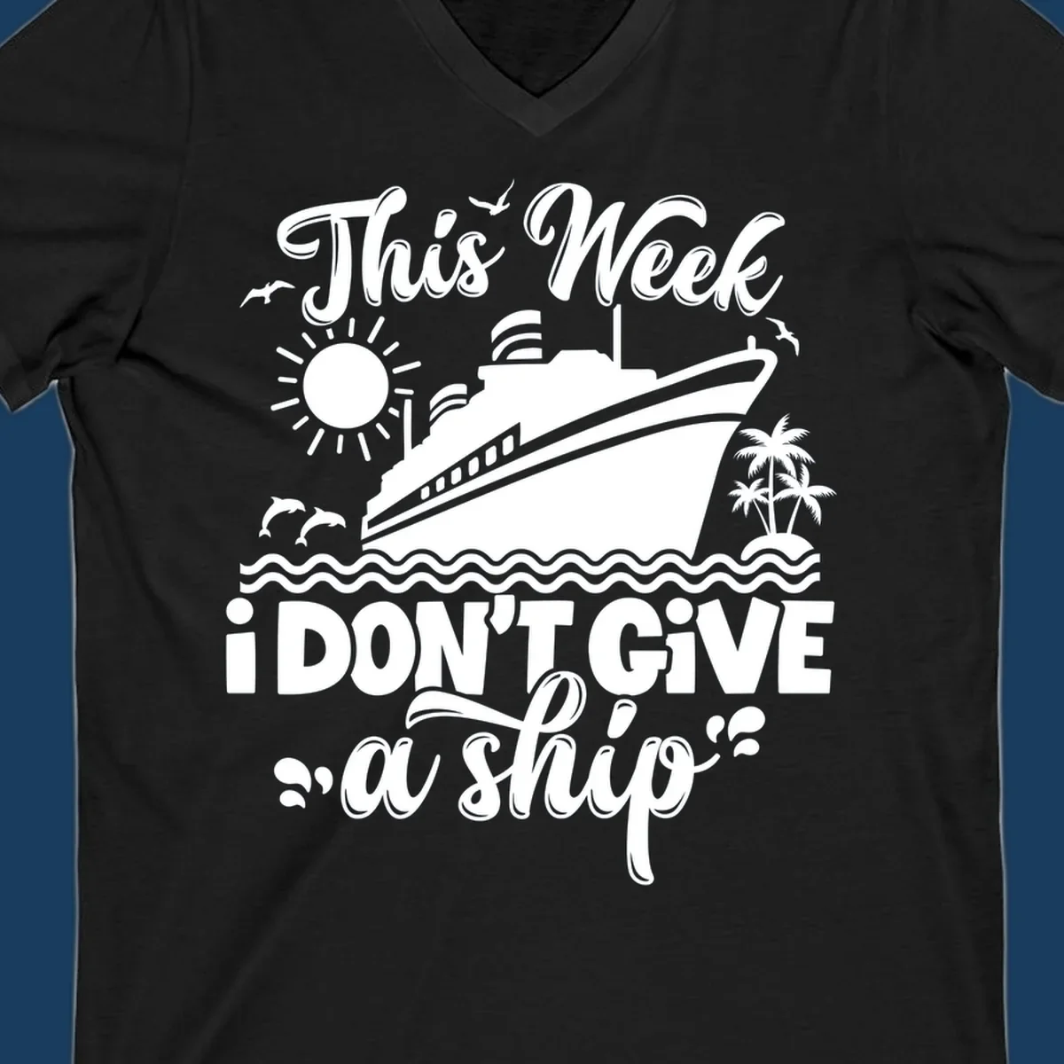 Cruise ship with text 'This Week I Don't Give A Ship', evoking a carefree vacation vibe.