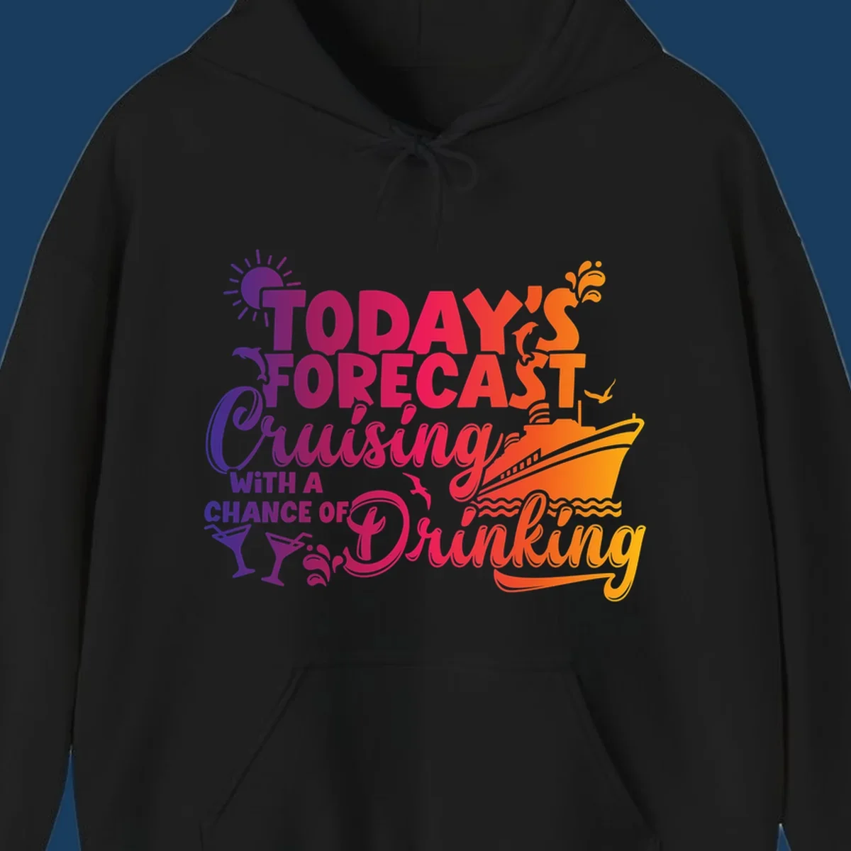 Text design with 'Today's Forecast Cruising With A Chance Of Drinking', cruise ship, dolphins, and drinks.