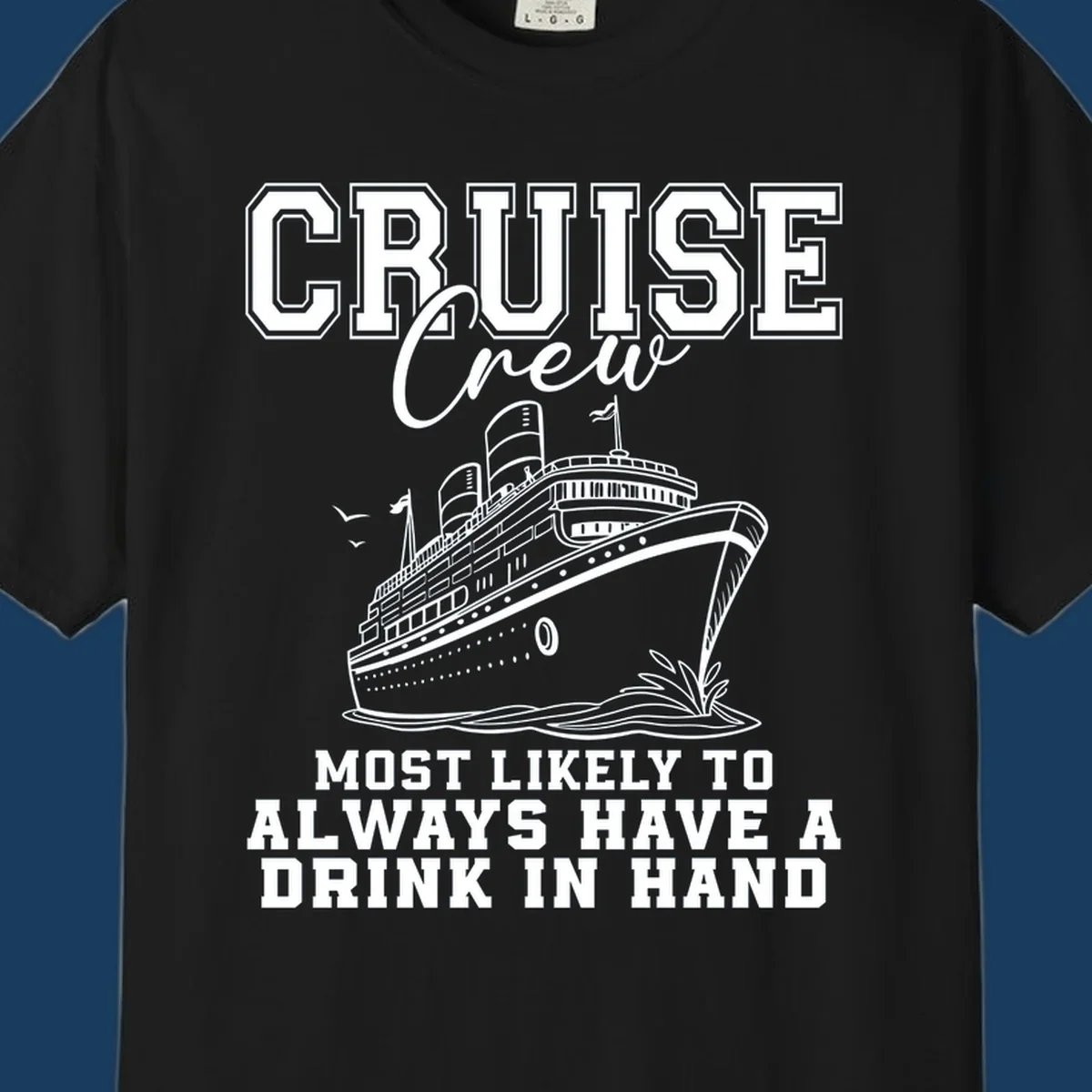 Cruise ship with text 'Cruise Crew' and 'Most Likely To Always Have A Drink In Hand', for funny cruise drink shirts.
