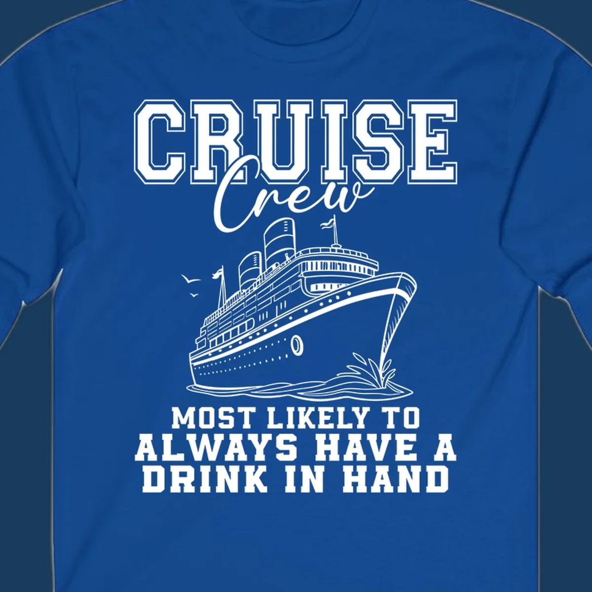 Cruise ship with text 'Cruise Crew' and 'Most Likely To Always Have A Drink In Hand', for funny cruise drink shirts.