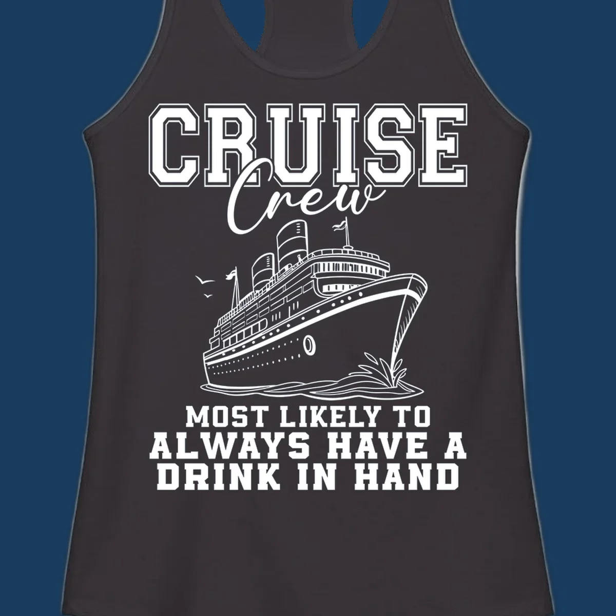 Cruise ship with text 'Cruise Crew' and 'Most Likely To Always Have A Drink In Hand', for funny cruise drink shirts.