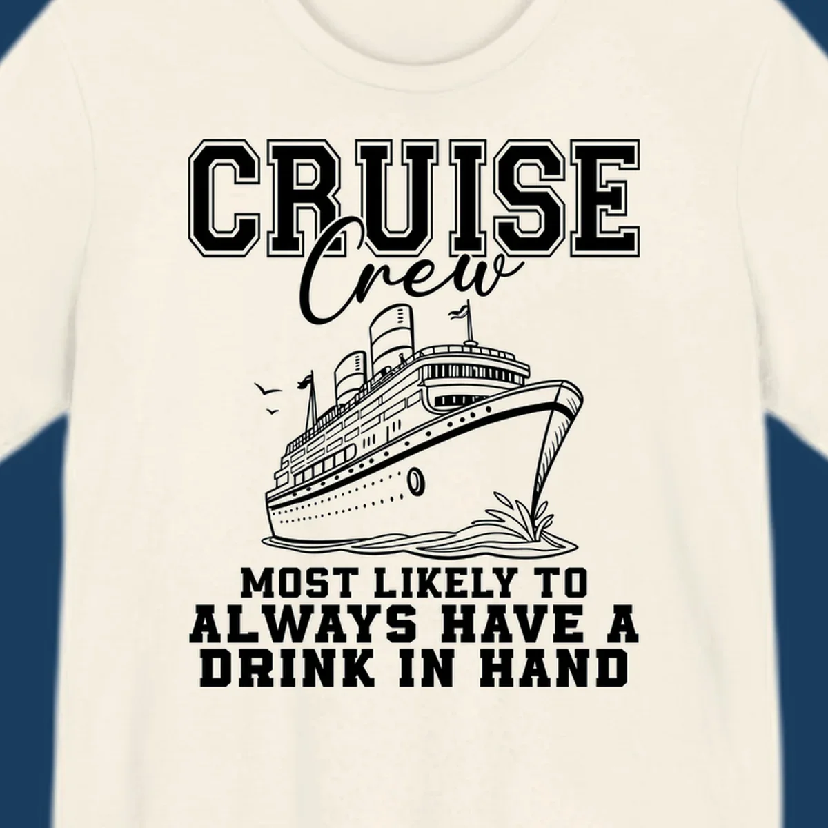 Cruise ship with text 'Cruise Crew' and 'Most Likely To Always Have A Drink In Hand', for funny cruise drink shirts.