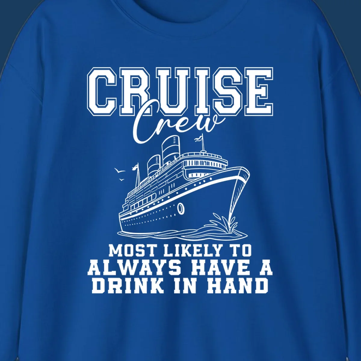 Cruise ship with text 'Cruise Crew' and 'Most Likely To Always Have A Drink In Hand', for funny cruise drink shirts.