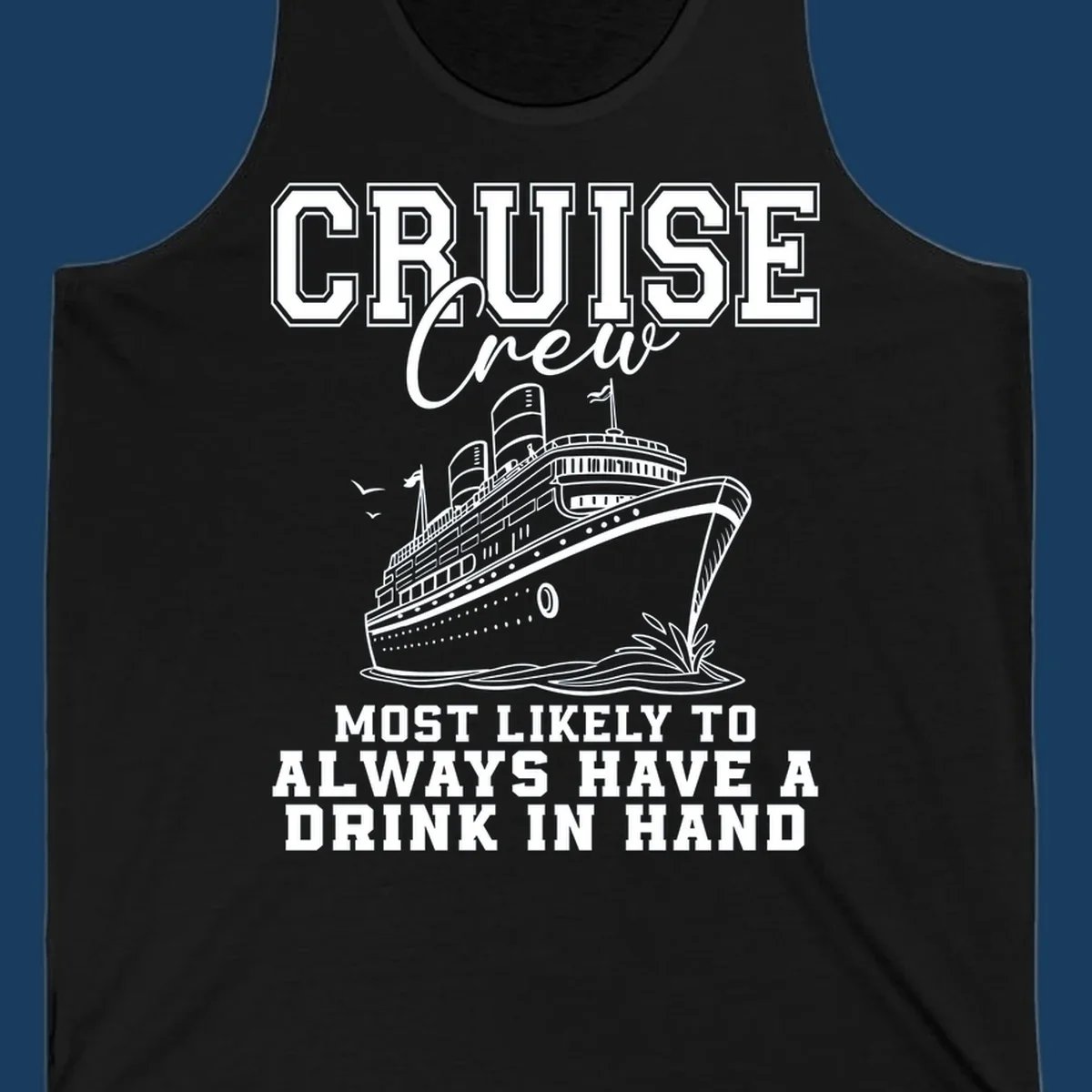 Cruise ship with text 'Cruise Crew' and 'Most Likely To Always Have A Drink In Hand', for funny cruise drink shirts.