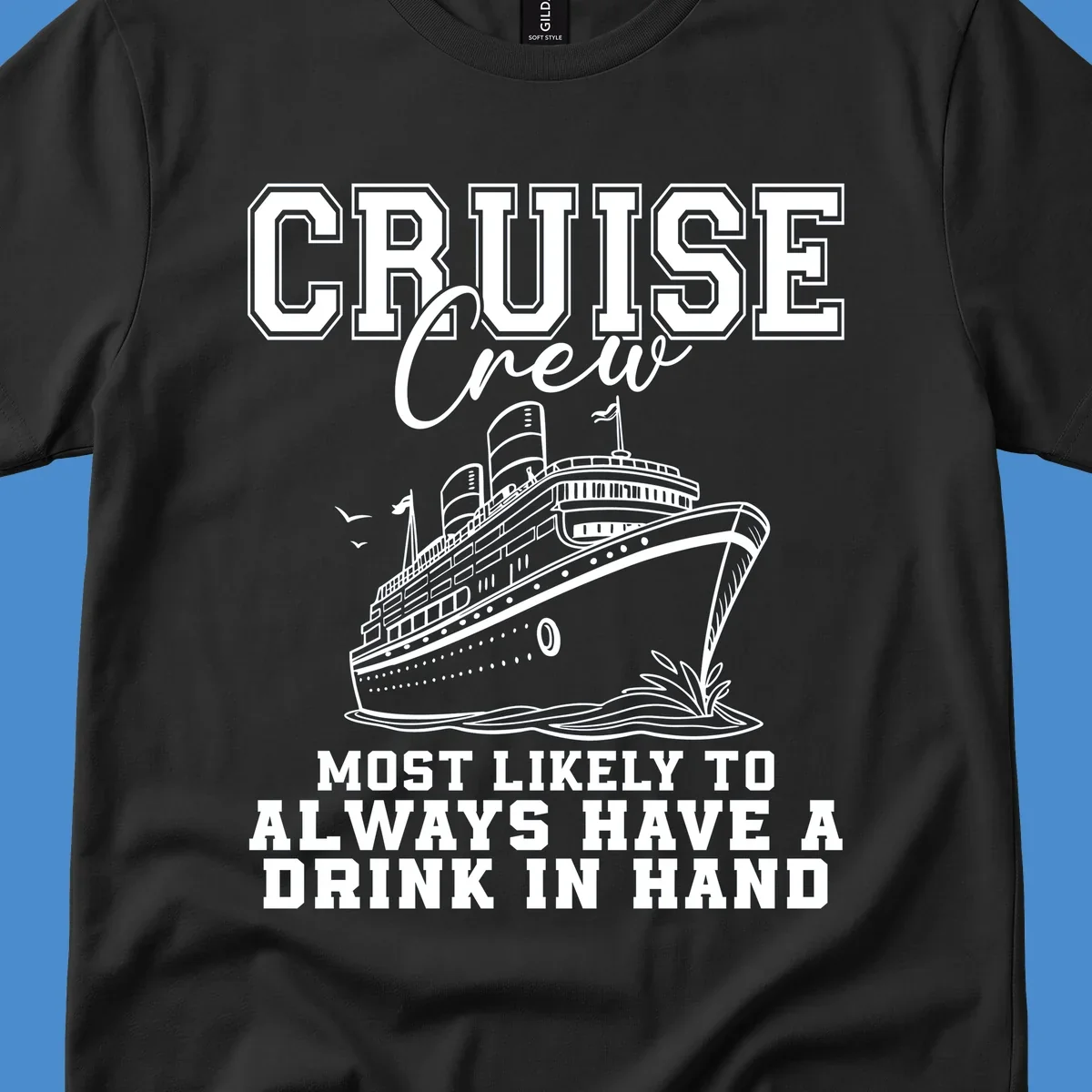 Cruise ship with text 'Cruise Crew' and 'Most Likely To Always Have A Drink In Hand', for funny cruise drink shirts.